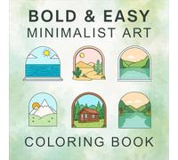 Bold and Easy Minimalist Art: Stress Relief Coloring Book for Adults and Teens, Bold and Easy Designs for Relaxation with Simple Landscapes and Abstract Art