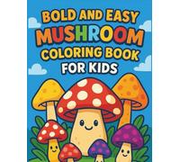 Bold and Easy Mushroom Coloring Book for Kids: Simple, Cute & Fun Mushroom Designs for Relaxing Coloring - Perfect for Kids Ages 4-8