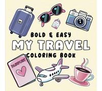 Bold and Easy My Travel Coloring Book: 50+ Cute and Simple Images of Travel and Summer Beach Holidays for Kids, Adults and Seniors