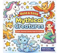 Bold and Easy Mythical Creatures: Simple, Relaxing Coloring Pages for All Ages | 40 Designs | Single-sided Pages To Prevent Bleedthrough | 8.5 x 8.5 Inches