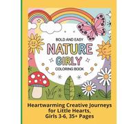 Bold and Easy Nature Girly Coloring Book: Heartwarming Creative Journeys for Little Hearts, Girls 3-6, 35+ Pages