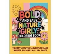 Bold and Easy Nature Girly Coloring Book: Vibrant Creative Adventures and Wonder for Girls 4-8, 95+ Pages