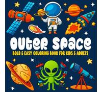 Bold and Easy Outer Space Coloring Book: Cute and Simple Large Print Coloring Pages for Adults and Kids to Stress Relief Featuring Lovely Outer Space Designs (Bold & Easy)