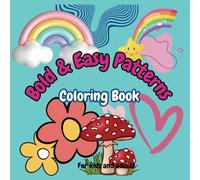 Bold and Easy Patterns Coloring Book with large Print Illustartions of Hearts, Rainbow, Flowers, Mushrooms, Abstract and many more.: Comfy Big and ... and Calm the Mind, Enhance Creativity