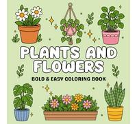 Bold and Easy Plants and Flowers Coloring Book: Simple, Fun Floral Designs for Relaxation and Creative Coloring