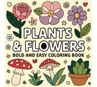 Bold and Easy Plants and Flowers Coloring Book: Simple, Single Page Designs for Relaxation for Adults, Teens and Seniors