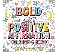 Bold And Easy Positive Affirmation Coloring Book: Encouraging Words and Stress-Free Coloring for Kids and Young People