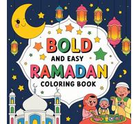 Bold and Easy Ramadan Coloring Book: Celebrate the Spirit of Ramadan with 40 Bold and Easy Designs for Relaxation, Reflection, and Creative Fun for Kids
