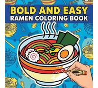Bold and Easy Ramen Coloring Book: Simple & Delicious Designs for All Ages! Fun, Relaxing Activity for Ramen Lovers & Coloring Enthusiasts.