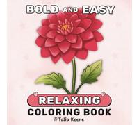 Bold And Easy Relaxing Coloring Book: 50 Large Print Floral Designs for Adults, Seniors & Beginners to Nurture Joy, Calm Your Mind, and Brighten Every Day