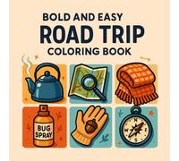 Bold And Easy Road Trip: Bold and Easy Coloring Book for Adults, Teens, and Kids with Fun Road Trip Designs Featuring Maps, Signs, Snacks, Luggage, ... Essentials for Relaxation and Stress Relief
