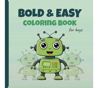 Bold and Easy Robot Coloring Book for Boys: First Coloring Book, Relaxation and Stress Relief for Adults and Kids