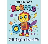 Bold and Easy Robots Coloring Book for Kids: Fun and Engaging Robot Designs for Kids Ages 4-8 | Big, Simple, and Creative Coloring Pages for Early Learners