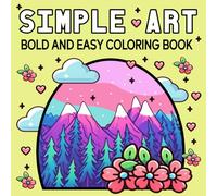 Bold and Easy Simple Art Coloring Book: Relaxing Designs for Stress Relief & Relaxation, Featuring Simple Line Illustrations of Nature, Scenes, Plants, and More to Relax.