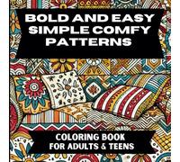 Bold and Easy Simple Comfy Patterns: Stress Relief Coloring Book for Seniors Adults and Kids with Cute Lovely Mandala Pattern with Cozy Big Designs for Relaxation Featuring Bold Easy Coloring