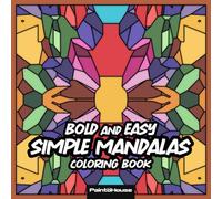 Bold and Easy Simple Mandalas Coloring Book: 50 Simply Designs for Stress Relief and Mindful Relaxation Perfect for Beginners, Teens, Adults & Seniors