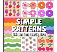Bold and Easy Simple Patterns Coloring Book: Your Daily Moment of Calm and Creativity.