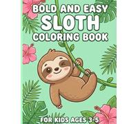 Bold and Easy Sloth Coloring Book: Cute and Simple Jungle Animal Illustrations for Kids Ages 3-5 | Fun Activity Gift for Toddlers and Preschoolers