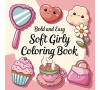 Bold and Easy Soft Girly Coloring Book: 42 Cute Cozy Soft Girly Things Images For Adults and Kids