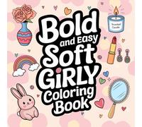 Bold and Easy Soft Girly Coloring Book: Girly Coloring Book 100 Pages All Ages Fun Large Print. Enjoy this soft, girly design. Relaxation, and stress relief. Great for birthdays.
