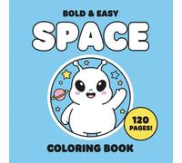 Bold and Easy Space Coloring Book for Kids: Big, Simple, and Cute Outer Universe Designs of Astronauts, Planets, Aliens, and Rockets for Toddlers and Preschoolers