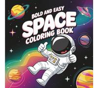 Bold and Easy Space Coloring Book: Simple and Fun Cosmic Designs | Planets, Stars, Galaxies and Astronauts