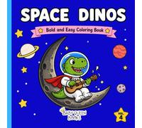 Bold and Easy Space Dinos Coloring Book Vol 4: Cute Space Dinosaurs Coloring Pages for Stress Relief and Relaxation (Cozy Kawaii Coloring Book for Kids, Teens and Adults)