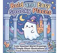 Bold and Easy Spooky Places: Cute Haunted World Drawings Simple Ghost Illustrations Mystery Travel Sketches Cozy Relaxation Album