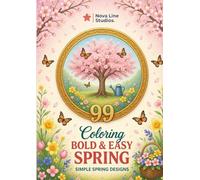 Bold and Easy Spring Coloring Book: 99 Simple Spring Designs - Flowers, Butterflies, Rain & Easter Scenes: Large Print Floral Patterns, Cute Animals & Seasonal Designs for Stress Relief and Relaxation