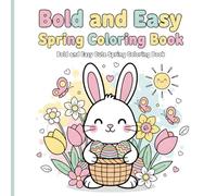 Bold and Easy Spring Coloring Book: Bold and Easy Cute Spring Coloring Book with Simple Flowers, Animals, Butterflies and Easter Designs for Kids and Adults