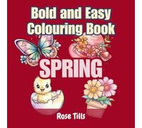 Bold and Easy Spring Colouring Book: Celebrate the joy of spring, welcome the beauty of the season and let your creativity blossom