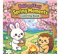 Bold and easy spring moments coloring book: 50 Simple and Large Print Spring Designs for Adults, Seniors, and Beginners.