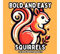 Bold and Easy Squirrels Coloring Book for Adults: Simple and Large Print Designs of Squirrels for Relaxing and Stress Free Coloring