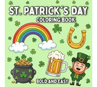 Bold and Easy St. Patrick's Day Coloring book: Large-Print, Simple St. Patrick’s Day Coloring Pages with Leprechauns, Shamrocks, Rainbows, Pots of ... Scenes for Relaxing, Stress-Free Coloring