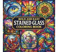 Bold and Easy Stained Glass Coloring Book: Relaxing Bold and Easy Stained Glass Coloring Pages for Stress Relief, Creativity & the Perfect Gift for Adults and Teens