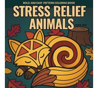 Bold and Easy Stress Relief Animals Coloring Book for Adults: Pattern-Filled Calm Animal Designs for Relaxation, Mindfulness, and Anxiety Relief