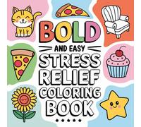 Bold And Easy Stress Relief Coloring Book: Big and Simple Designs for Relaxation Featuring Houses, Animals, Flowers, Cars, Cute Things And More for Adults and Kids (Bold & Easy Coloring)
