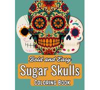 Bold and Easy Sugar Skulls Coloring Book: 29 Sugar Skulls Designs for Adults and Teens