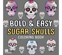 Bold and Easy Sugar Skulls Coloring Book: 50 Simple Drawings for Adults and Kids to Enjoy
