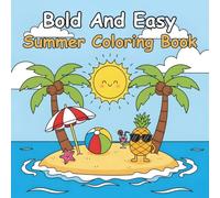 Bold And Easy Summer Coloring Book: Simple and Bold Summer Designs for Adults and Teens - Easy, Fun, and Relaxing Coloring Pages with Beach, Tropical, and Sunny Themes