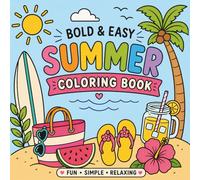 Bold and Easy Summer Coloring Book: Simple and Fun Summer Designs for Relaxation: Easy Seasonal Coloring Book for Adults, Seniors, and Beginners with ... Sunflowers, and Tropical Vacation Scenes