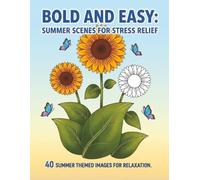 Bold and Easy: Summer Scenes for Stress Relief: 40 Summer Themed Images for Relaxation