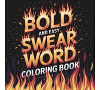 Bold and Easy Swear Word Coloring Book: 55 Big & Easy Curse Word Pages - Fire-Themed Stress Relief with Savage Humor for Adults Who’ve Had Enough
