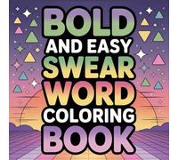 Bold and Easy Swear Word Coloring Book: A Funny Coloring Book for Stress Relief, Relaxation, and Mindful Fun
