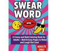 Bold and Easy Swear Word Coloring Book: "Funny Swear Word Coloring Book for Adults - Bold & Easy Pages for Stress Relief and Laughter"