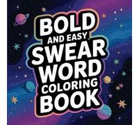 Bold and Easy Swear Words Coloring Book: A Hilariously Relatable Adult Coloring Book with Large Print Designs to Relieve Stress, Laugh Out Loud, and Let It All Out!