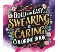 Bold and Easy Swearing Is Caring Coloring Book: for Adults, Simple and Big Designs for Relaxation Featuring Funny Sayings, Clean Swears, and Wholesome Sassiness