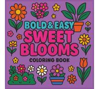 Bold and Easy Sweet Blooms Coloring Book: Cozy & Cute Garden Vibes to Relax & Unwind