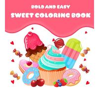 Bold and Easy Sweet Coloring Book:: A Deliciously Relaxing Treat for Your Imagination