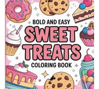 Bold and Easy Sweet Treats Coloring Book: 50 Thick-Outline Dessert Designs for Fun, Simple & Relaxing Coloring for Adults and Kids